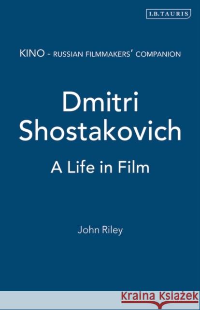 Dmitri Shostakovich: A Life in Film Riley, John 9781850434849
