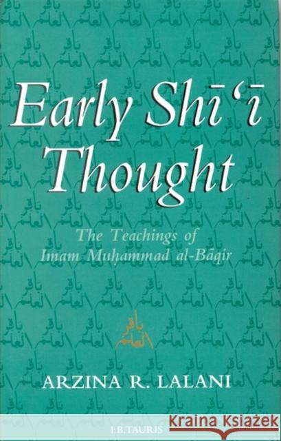Early Shi'i Thought : The Teachings of Imam Muhammad Al-Baqir Arzina R Lalani 9781850435921