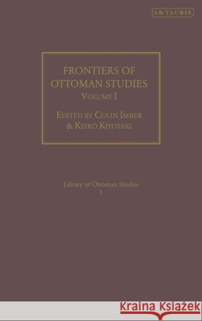 Frontiers of Ottoman Studies: State, Province, and the West Imber, Colin 9781850436317