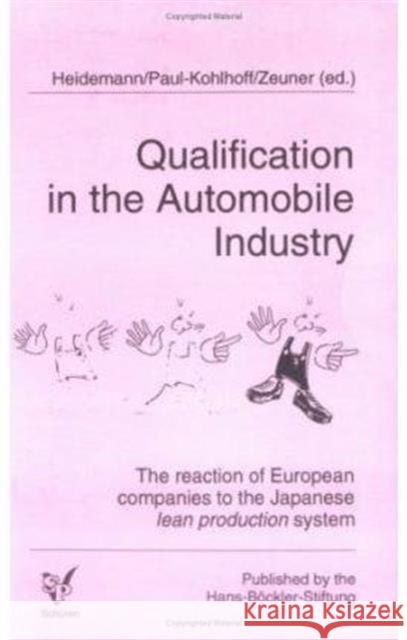 Qualifications in the Automobile Industry: The Reaction of European Companies to the Japanese Lean Production System Winfried Heidemann, Angela Paul-Kohlhoff, Christine Zeuner 9781850437451 Bloomsbury Publishing PLC