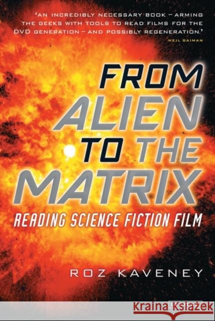 From Alien to the Matrix : Reading Science Fiction Film Roz Kaveney 9781850438052 I B TAURIS & CO LTD