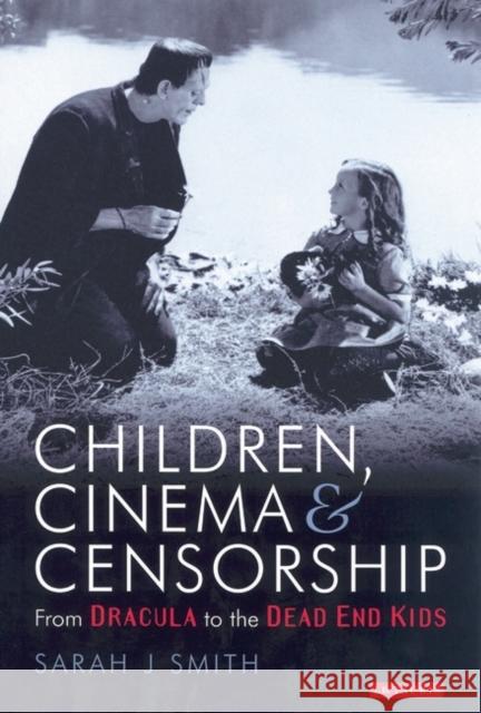 Children, Cinema and Censorship: From Dracula to the Dead End Kids Smith, Sarah J. 9781850438137 0