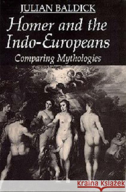 Homer and the Indo-Europeans : Comparing Mythologies Julian Baldick   9781850438311