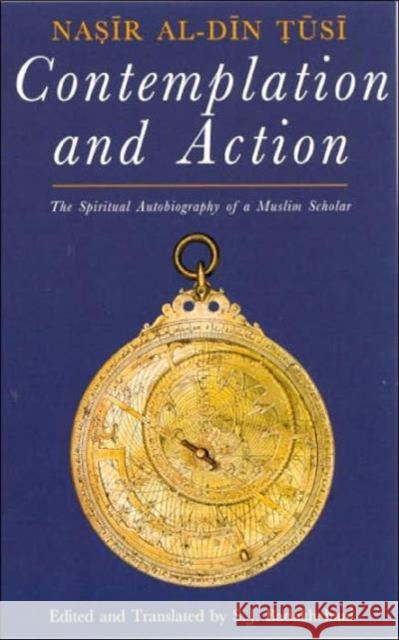 Contemplation and Action: The Spiritual Autobiography of a Shi'i Philosopher Al-Tusi, Nasir Al-Din 9781850439080 Tauris Parke Paperbacks