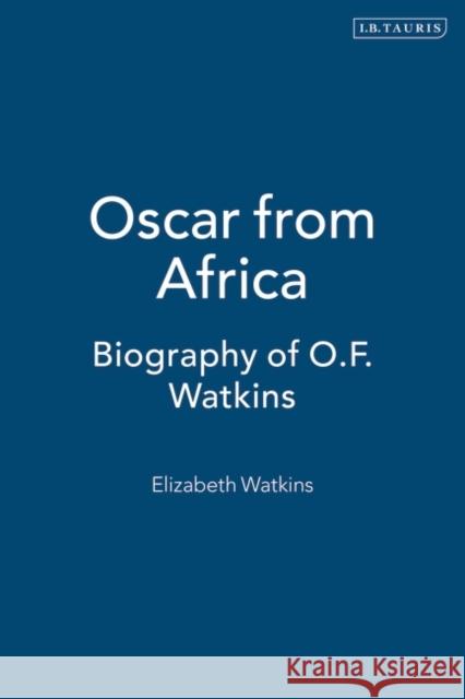 Oscar from Africa: Biography of O.F. Watkins Watkins, Elizabeth 9781850439486 I. B. Tauris & Company