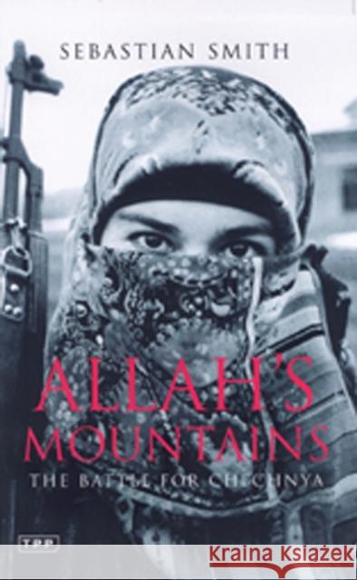 Allah's Mountains: The Battle for Chechnya, New Edition Smith, Sebastian 9781850439790 Tauris Parke Paperbacks