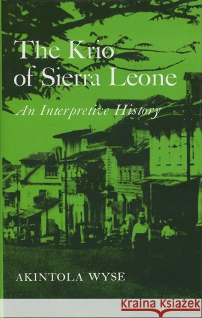 The Krio of Sierra Leone Akintola J. G. (Associate Professor Of History, Fourah Wyse 9781850650317