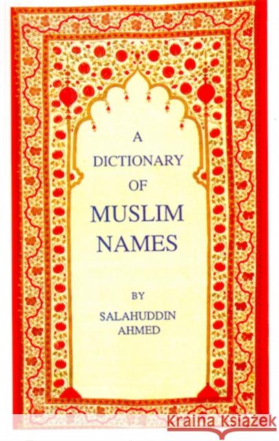 A Dictionary of Muslim Names Salahuddin Ahmed 9781850653578 C HURST & CO PUBLISHERS LTD