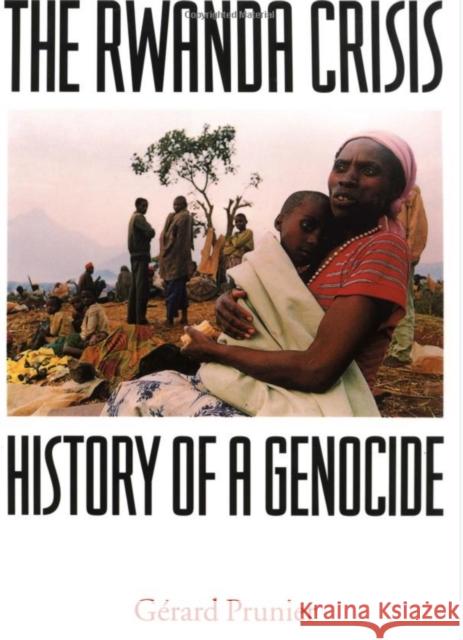 The Rwanda Crisis: History of a Genocide Gerard Prunier 9781850653721 C Hurst & Co Publishers Ltd