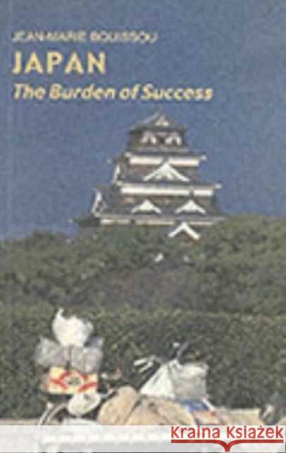 Japan : The Burden of Success Jean-Marie Bouissou 9781850655695