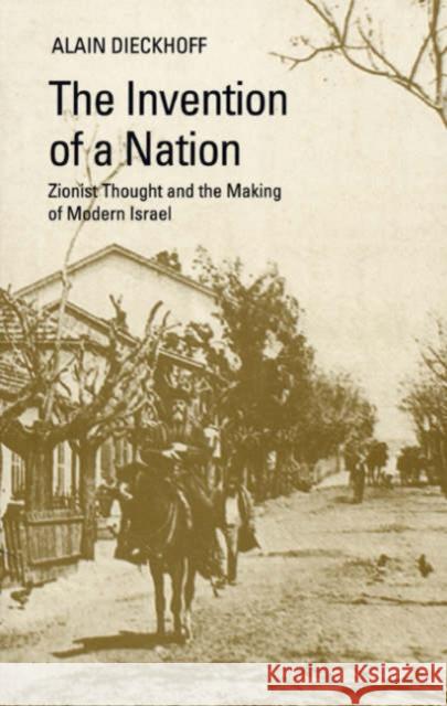 The Invention of a Nation : Zionist Thought and the Making of Modern Israel Alain Dieckhoff 9781850655954 C HURST & CO PUBLISHERS LTD