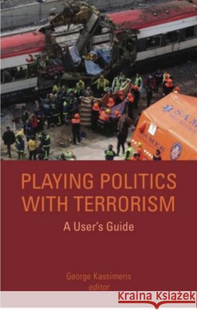 Playing Politics with Terrorism: A User's Guide Kassimeris, George 9781850658634 C HURST & CO PUBLISHERS LTD