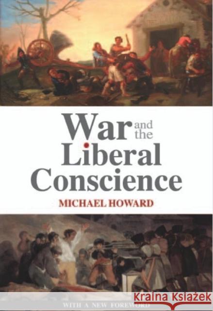 War and the Liberal Conscience Michael Howard 9781850658917