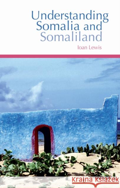 Understanding Somalia and Somaliland : Culture, History and Society Ioan Lewis Anita Adam 9781850658986 C HURST & CO PUBLISHERS LTD