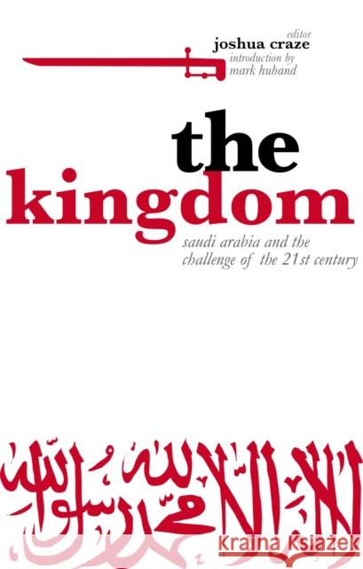 The Kingdom: Saudi Arabia and the Challenge of the 21st Century Craze, Joshua 9781850659020 C Hurst & Co Publishers Ltd