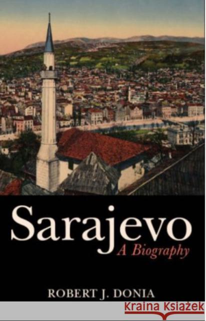 Sarajevo : Biography of a City Robert J Donia 9781850659433 0