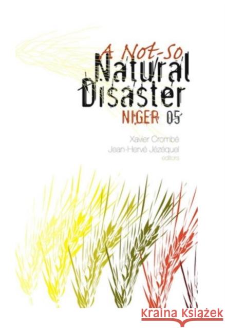 Not-So Natural Disaster: Niger 2005 Crombe, Xavier 9781850659549 C HURST & CO PUBLISHERS LTD