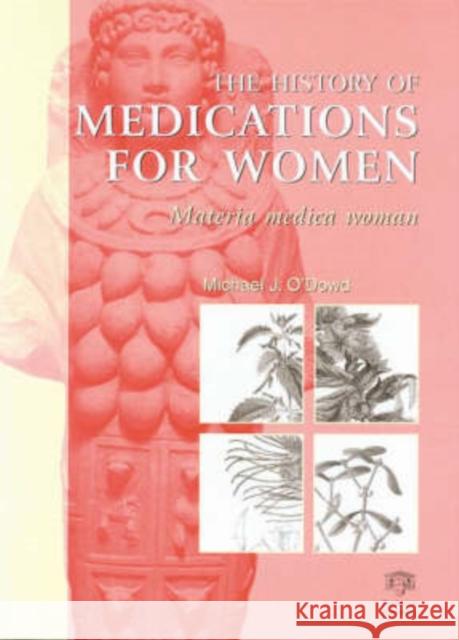 The History of Medications for Women: Materia Medica Woman O'Dowd, M. J. 9781850700029 TAYLOR & FRANCIS LTD