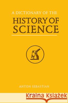 A Dictionary of the History of Science Anton Sebastian 9781850704188 Taylor & Francis Group