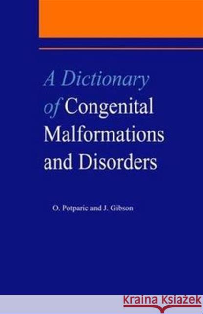 A Dictionary of Congenital Malformations and Disorders John Gibson Olivera Potparic O. Potparic 9781850705772 Taylor & Francis Group