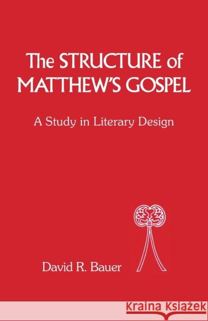 Structure of Matthew's Gospel: A Study in Literary Design Bauer, David 9781850751045