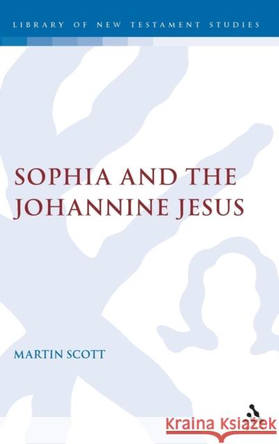 Sophia and the Johannine Jesus Martin Scott 9781850753490