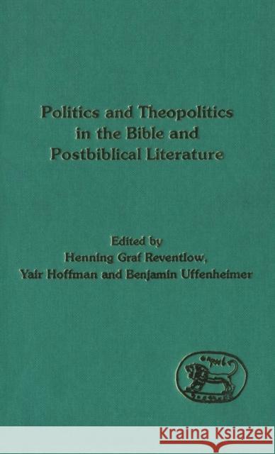 Politics and Theopolitics in the Bible and Postbiblical Literature Yair Hoffman Benjamin Uffenheimer Henning G. Reventlow 9781850754619 Sheffield Academic Press