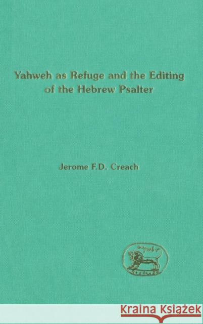 Yahweh as Refuge and the Editing of the Hebrew Psalter Creach, Jerome F. D. 9781850756019 Sheffield Academic Press