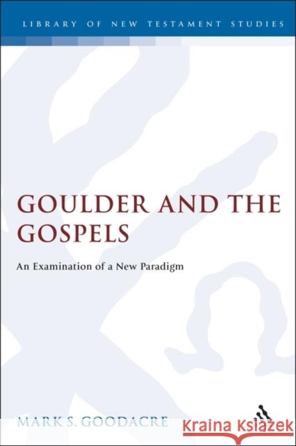 Goulder and the Gospels: An Examination of a New Paradigm Professor Mark Goodacre 9781850756316 Bloomsbury Publishing PLC