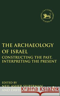Archaeology of Israel: Constructing the Past, Interpreting the Present Asher Silberman, Neil 9781850756507
