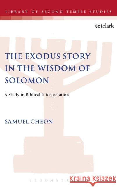 The Exodus Story in the Wisdom of Solomon Samuel Cheon 9781850756705 Sheffield Academic Press