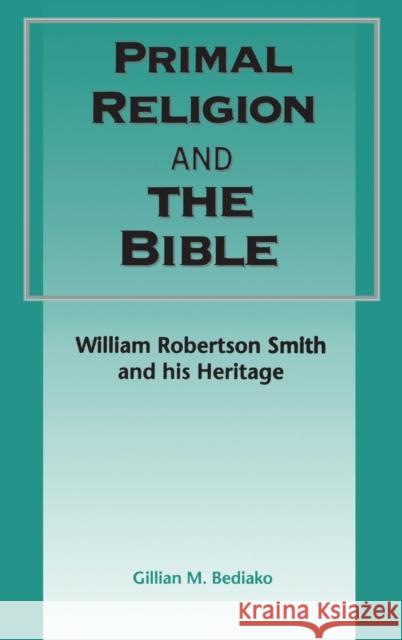Primal Religion and the Bible Bediako, Gillian M. 9781850756729 Sheffield Academic Press
