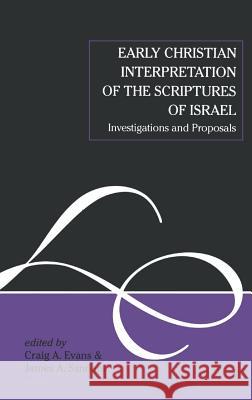 Early Christian Interpretation of the Scriptures of Israel: Investigations and Proposals Dr. Craig A. Evans (Houston Baptist University, USA), James A. Sanders 9781850756798