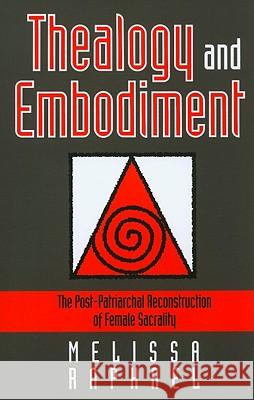 Thealogy and Embodiment: The Post-Patriarchal Reconstruction of Female Sacrality Raphael, Melissa 9781850757573