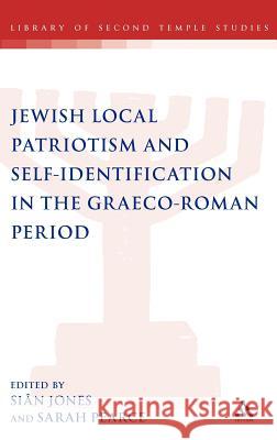 Jewish Local Patriotism and Self-Identification in the Graeco-Roman Period Sin Jones Sarah Pearce Sian Jones 9781850758327