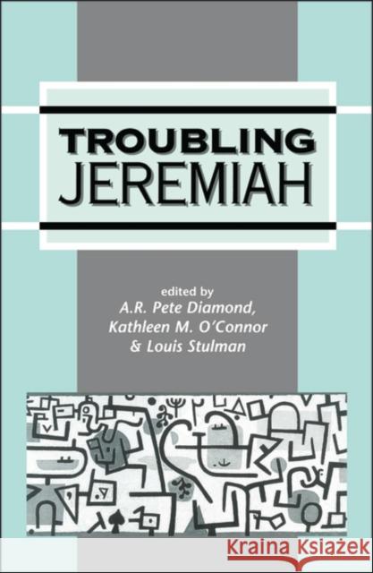 Troubling Jeremiah A. R. Pete Diamond Kathleen M. O'Connor Louis Stulman 9781850759102 Sheffield Academic Press
