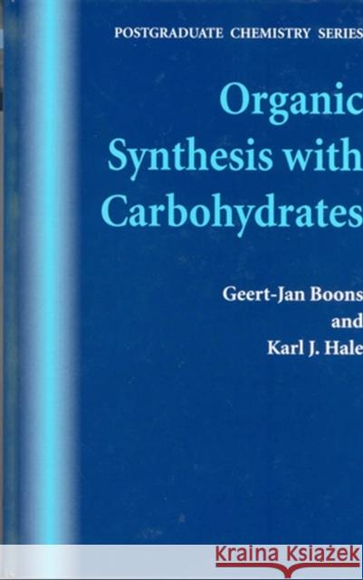 Organic Synthesis with Carbohydrates Geert-Jan Boons Karl J. Hale 9781850759133 Wiley-Blackwell