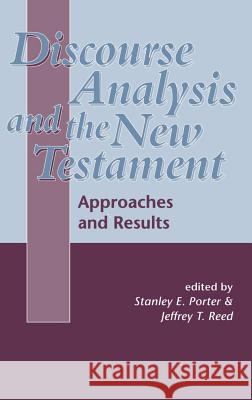 Discourse Analysis and the New Testament: Approaches and Results Stanley E. Porter (McMaster Divinity College, Canada), Jeffrey Reed 9781850759966 Bloomsbury Publishing PLC