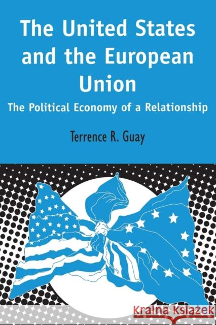 United States and the European Union: The Political Economy of a Relationship Guay, Terrence 9781850759980 Sheffield Academic Press