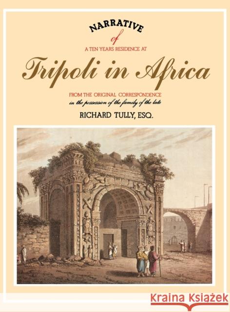 Narrative of a Ten Years Residence at Tripoli in Africa R. Tully 9781850770060 Darf Publishers Ltd
