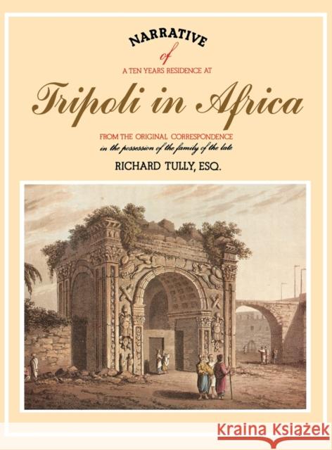 Narrative of a Ten Years Residence at Tripoli in Africa R. Tully 9781850770060