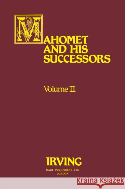 Mahomet and His Successors Volume II Irving, Washington 9781850770466 Darf Publishers Ltd