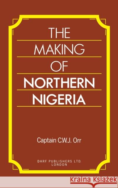 The Making of Northern Nigeria Charles Orr 9781850771388 Darf Publishers Ltd