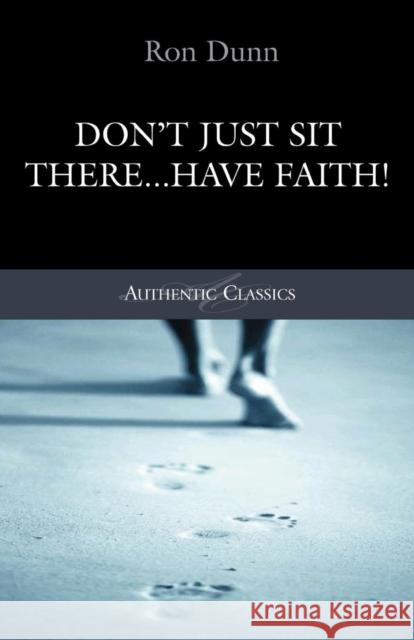 Don't Just Sit There... Have Faith!  Dunn, Ronald 9781850786269