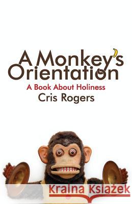 A Monkey's Orientation Cris Rogers 9781850787822