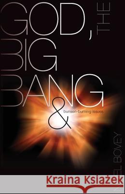 God, The Big Bang and Bunsen-Burning Issues Nigel, Bovey 9781850788065 SOS FREE STOCK