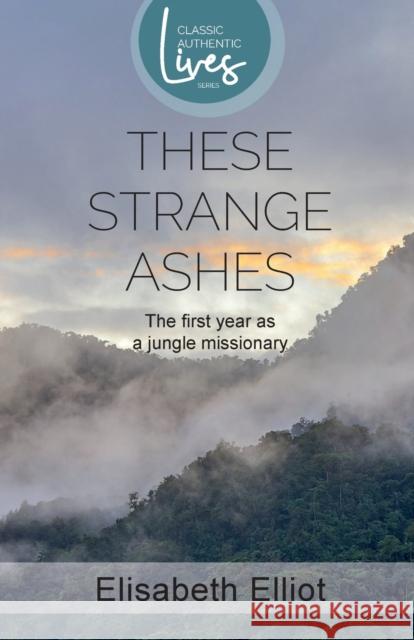 These Strange Ashes Elisabeth Elliot 9781850788492