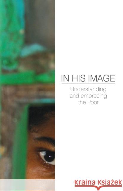 In His Image: Understanding and Embracing the Poor Matheson, Andy 9781850788706
