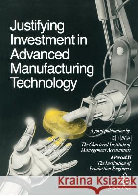 Justifying Investment in Advanced Manufacturing Technology The Chartered Institute of Management Ac 9781850914648