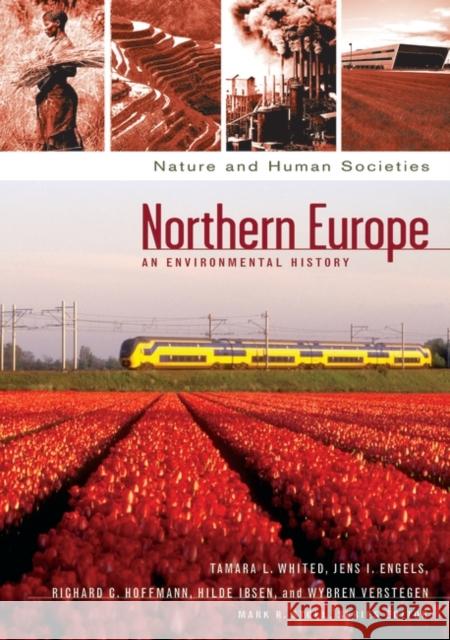 Northern Europe: An Environmental History Tamara Whited Mark R. Stoll 9781851093748